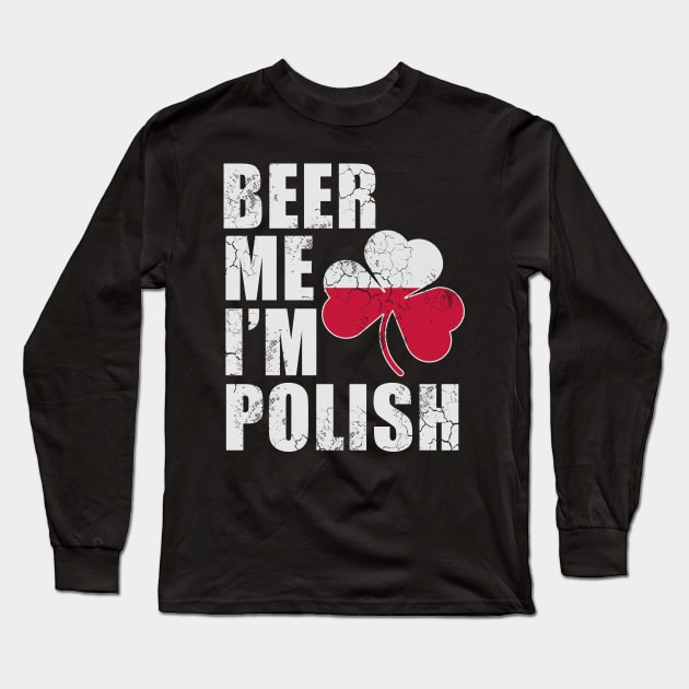 Beer Me Im Polish St Patricks Day Irish Poland Long Sleeve T-Shirt by E